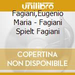 Fagiani,Eugenio Maria - Fagiani Spielt Fagiani cd musicale di Fagiani,Eugenio Maria