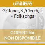 G?Rgner,S./Clerch,J. - Folksongs cd