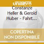Constanze Heller & Gerold Huber - Fahrt In Die Welt cd