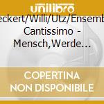 Deckert/Willi/Utz/Ensemble Cantissimo - Mensch,Werde Wesentlich-Geistliche Werke