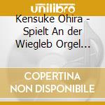 Kensuke Ohira - Spielt An der Wiegleb Orgel Ansbach cd