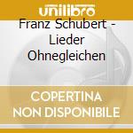 Franz Schubert - Lieder Ohnegleichen cd