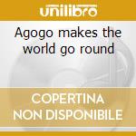 Agogo makes the world go round cd