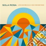 Sola Rosa - Low And Behold, High And Beyond cd
