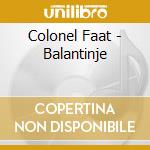 Colonel Faat - Balantinje