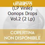 (LP Vinile) Oonops Drops Vol.2 (2 Lp) lp vinile
