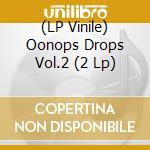 (LP Vinile) Oonops Drops Vol.2 (2 Lp) vinile