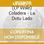 (LP Vinile) Coladera - La Dotu Lado