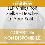 (LP Vinile) Rolf Zielke - Beaches In Your Soul (2 Lp) lp vinile