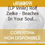 (LP Vinile) Rolf Zielke - Beaches In Your Soul (2 Lp) vinile