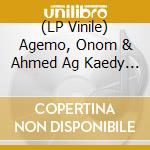 (LP Vinile) Agemo, Onom & Ahmed Ag Kaedy - Tartit lp vinile