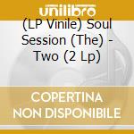 (LP Vinile) Soul Session (The) - Two (2 Lp)