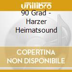 90 Grad - Harzer Heimatsound cd musicale di 90 Grad