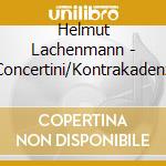 Helmut Lachenmann - Concertini/Kontrakadenz cd