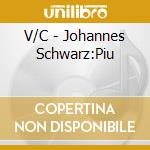 V/C - Johannes Schwarz:Piu cd