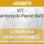 V/C - Zambrzycki-Payne:Xx/Xxi cd musicale di V/C
