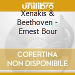 Xenakis & Beethoven - Ernest Bour cd musicale di Xenakis & Beethoven