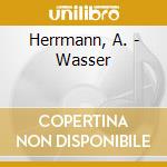 Herrmann, A. - Wasser cd musicale di Herrmann, A.