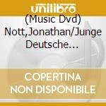 (Music Dvd) Nott,Jonathan/Junge Deutsche Philharmonie/+ - Neue Wege cd musicale