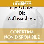 Ingo Schulze - Die Abflussrohre Spuckten cd