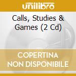 Calls, Studies & Games (2 Cd) cd