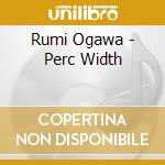 Rumi Ogawa - Perc Width cd