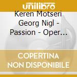 Keren Motseri Georg Nigl - Passion - Oper In Italienscher Spra cd musicale