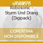 Robosonic - Sturm Und Drang (Digipack) cd musicale di ROBOSONIC