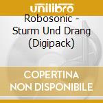 Robosonic - Sturm Und Drang (Digipack) cd