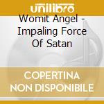 Womit Angel - Impaling Force Of Satan cd musicale di Womit Angel