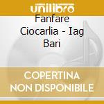 Fanfare Ciocarlia - Iag Bari cd