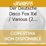 Der Deutsche Disco Fox Xxl / Various (2 Cd) cd musicale di Various