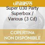 Super U30 Party Superbox / Various (3 Cd) cd