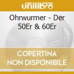 Ohrwurmer - Der 50Er & 60Er cd