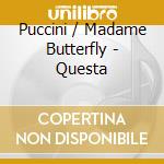 Puccini / Madame Butterfly - Questa cd musicale