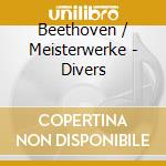 Beethoven / Meisterwerke - Divers cd musicale