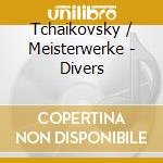 Tchaikovsky / Meisterwerke - Divers cd