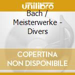 Bach / Meisterwerke - Divers cd musicale