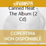 Canned Heat - The Album (2 Cd) cd musicale di Canned Heat