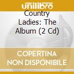 Country Ladies: The Album (2 Cd) cd musicale di Aa.Vv.