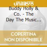 Buddy Holly & Co. - The Day The Music Died cd musicale di Buddy Holly & Co.