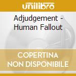 Adjudgement - Human Fallout cd musicale di Adjudgement