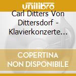 Carl Ditters Von Dittersdorf - Klavierkonzerte In A-Dur & B-Dur cd