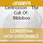 Centrozoon - The Cult Of: Bibbiboo cd