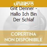 Grit Denner - Hallo Ich Bin Der Schlaf cd musicale di Grit Denner