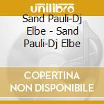 Sand Pauli-Dj Elbe - Sand Pauli-Dj Elbe cd musicale di Sand Pauli