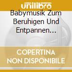 Babymusik Zum Beruhigen Und Entpannen Vol.2 cd