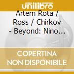 Artem Rota / Ross / Chirkov - Beyond: Nino Rota & Walter Ross cd