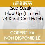 Isao Suzuki - Blow Up (Limited 24-Karat-Gold-Hdcd) cd
