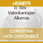 Ic Rex - Valonkantajan Alkemia cd musicale di Ic Rex